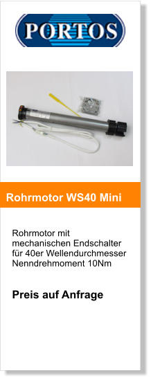Rohrmotor mit mechanischen Endschalter für 40er Wellendurchmesser Nenndrehmoment 10Nm   Preis auf Anfrage       Rohrmotor WS40 Mini