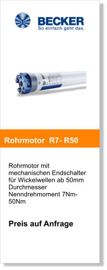 Rohrmotor mit mechanischen Endschalter für Wickelwellen ab 50mm DurchmesserNenndrehmoment 7Nm-50Nm   Preis auf Anfrage       Rohrmotor  R7- R50