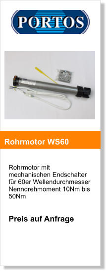 Rohrmotor mit mechanischen Endschalter für 60er Wellendurchmesser Nenndrehmoment 10Nm bis 50Nm   Preis auf Anfrage       Rohrmotor WS60