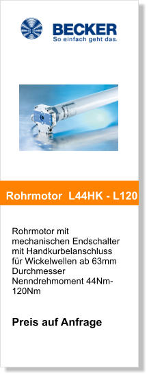 Rohrmotor mit mechanischen Endschalter mit Handkurbelanschluss für Wickelwellen ab 63mm DurchmesserNenndrehmoment 44Nm-120Nm   Preis auf Anfrage       Rohrmotor  L44HK - L120